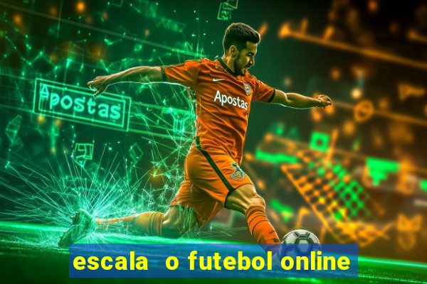 escala  o futebol online